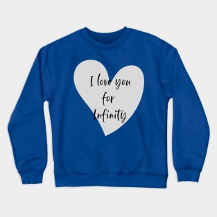 I love you for Infinity Crewneck Sweatshirt